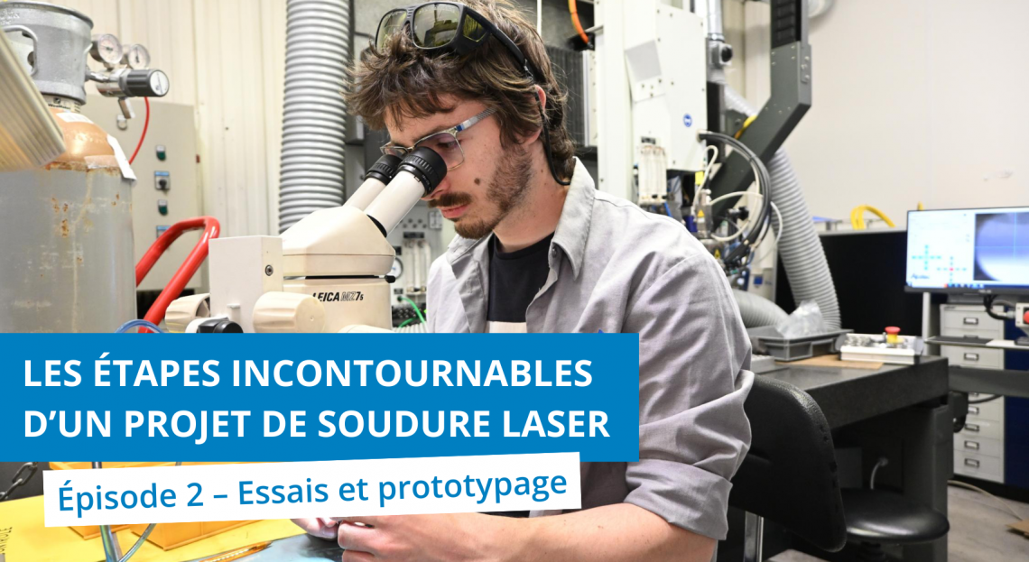 Les étapes incontournables pour bien démarrer votre projet de soudure laser - Épisode 2 : la synthèse technico-économique, proto et première série
