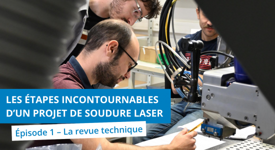 Les étapes incontournables d’un projet de soudure laser #1 – La revue technique